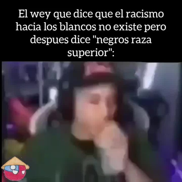 Tipicos Racistas Que No Lo Quieren Aceptar Meme Subido Por Alex