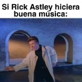 Buena musica de rick astley