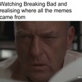 Watching Breaking Bad for the memes