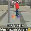 POV: You live in a perfect society