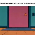 *league of legends ha sido eliminado*