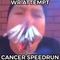 cancer speedrun lol