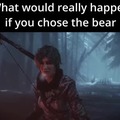 If you chose the bear