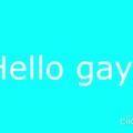 Hello gays