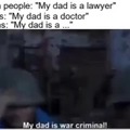 His dad is a war criminal