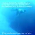 Cristiano Ronaldo se ha lanzado a ayudar al submarino del Titanic