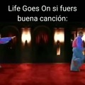 si life's goes on fuera buena canción (completa)