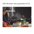 Grandma:I say when you are full