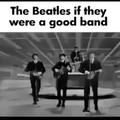 Los Beatles si fueran una buena banda: