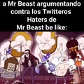 Contexto: Hace algunas semanas se produjo una polémica de Mr Beast en Twitter por su último video y muchos Shitposteros se fueron a defender con sus "argumentos"[Por: La-antiProgre]