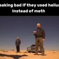 Breakin Bad if they used helium