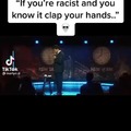 IF YOU CLAP GET THE FUCK OUT