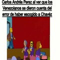 Contexto: Carlos Andrés Perez había predicho que Chavéz la iba a cagar y ningún venezolano le hizo caso