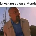 Waking up on Monday