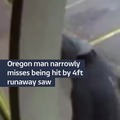 Oregon man and the runaway saw miracle