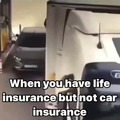 Lucky he didn't collect his life insurance