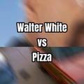 Walter white vs la pizza