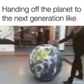 handing off the planet to the next generation