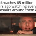 Cockroaches watching dinosaurs disappear
