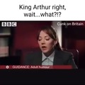 King Arthur never came a lot. That’s why his wife was on someone else’s Lance a lot