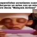 Contexto: Vuelo 17 de Malaysia airlines (No soy edgy, solo les repito el mayor error que habran hecho) eso paso en 2014 asi que nada que ver con lo actual