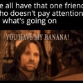 you have my banana
