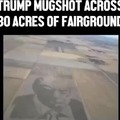 Trump Mugshot across 80 acres of fairground