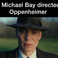 Michael Bay dirigiendo Oppenheimer